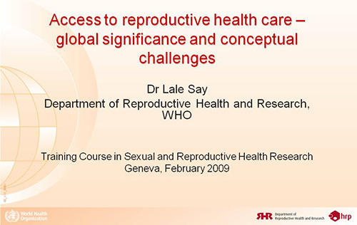 Access to reproductive health care – global significance and conceptual challenges - Lale Say
