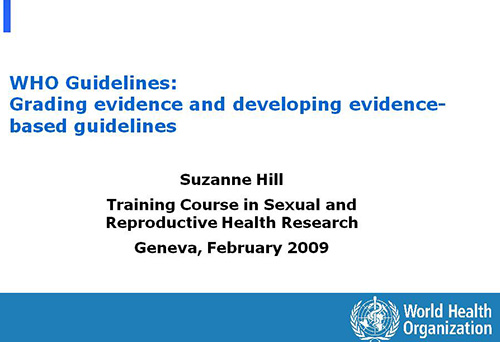WHO Guidelines: Grading evidence and developing evidence-based guidelines - Suzanne Hill