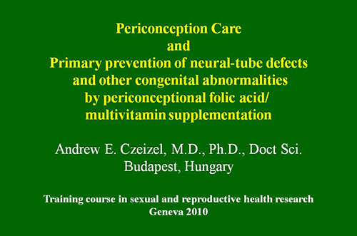 Periconception care and primary prevention of neural-tube defects and other congenital abnormalities by periconceptional folic acid/ multivitamin supplementation - Andrew Czeizel