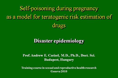 Self-poisoning during pregnancy as a model for teratogenic risk estimation of drugs. Disaster epidemiology - Andrew Czeizel