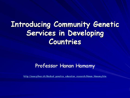 Introducing community genetic services in developing countries - Hanan Hamamy