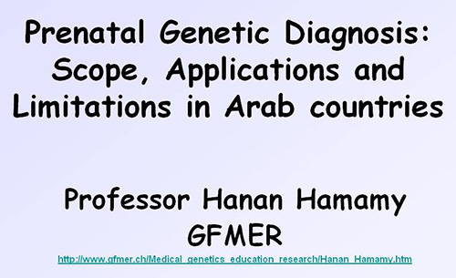 Prenatal genetic diagnosis: Scope, applications and limitations in Arab countries - Hanan Hamamy