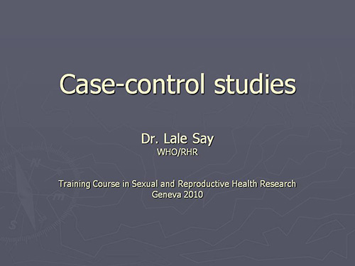 Case-control studies - Lela Say