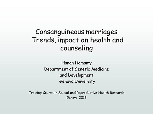 Consanguineous marriages. Trends, impact on health and counseling - Hanan Hamamy