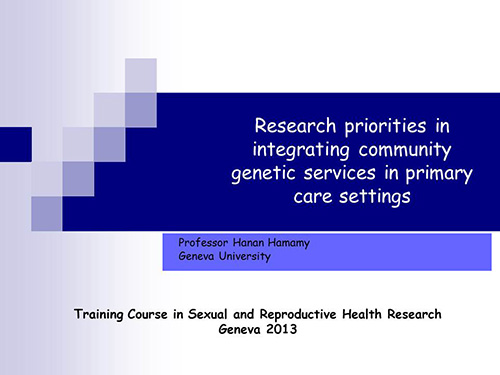Research priorities in integrating community genetic services in primary care settings - Hanan Hamamy