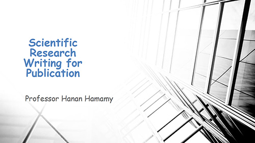 Scientific research writing for publication - Hanan Hamamy
