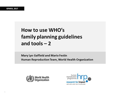 How to use WHO's family planning guidelines and tools. Part 2 - Mary Eluned Gaffield, Mario Festin